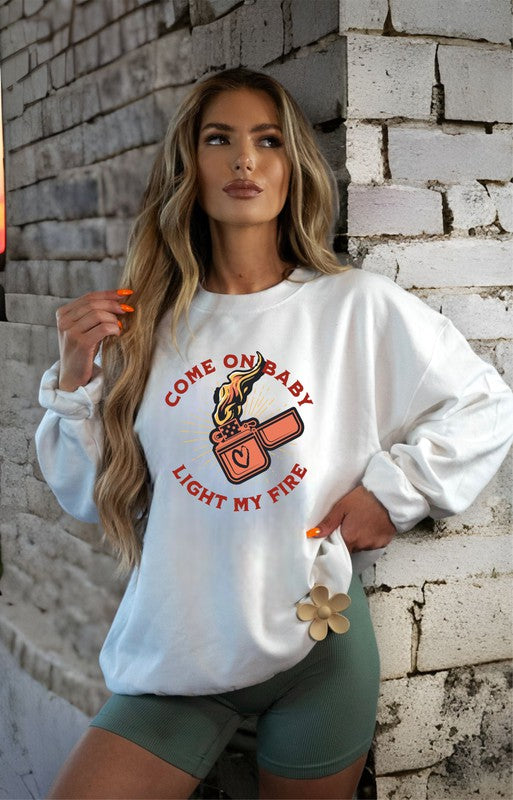 Come On Baby Light My Fire Sweatshirt