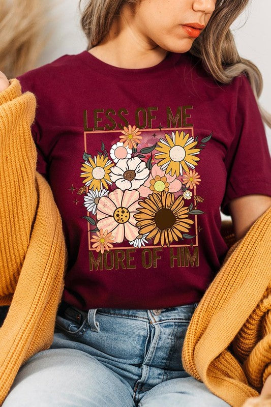 Less Me More Him Floral Christian Graphic T Shirts