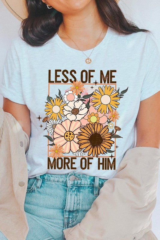 Less Me More Him Floral Christian Graphic T Shirts