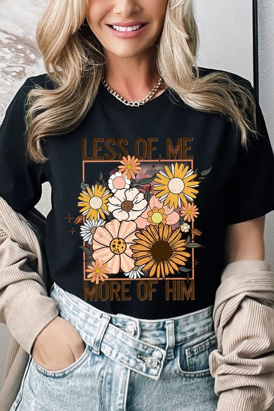 Less Me More Him Floral Christian Graphic T Shirts