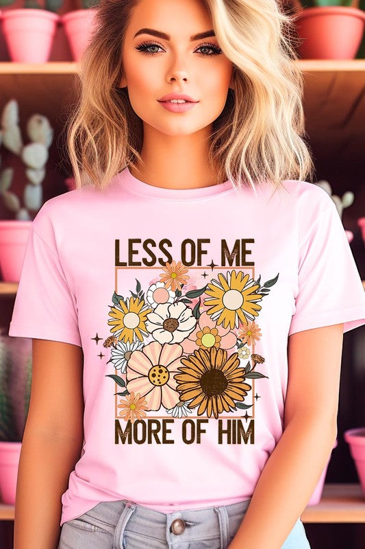 Less Me More Him Floral Christian Graphic T Shirts